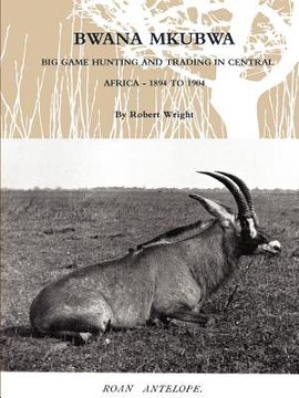 portada bwana mkubwa - big game hunting and trading in central africa 1894 to 1904 (en Inglés)