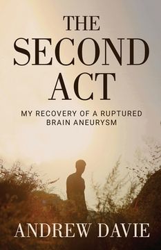portada The Second Act: My Recovery Of A Ruptured Brain Aneurysm (en Inglés)