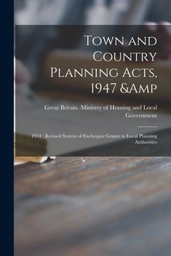 portada Town and Country Planning Acts, 1947 & 1954: Revised System of Exchequer Grants to Local Planning Authorities