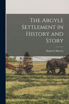 portada The Argyle Settlement in History and Story (en Inglés)