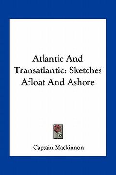 portada atlantic and transatlantic: sketches afloat and ashore (en Inglés)