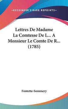portada Lettres De Madame La Comtesse De L... A Monsieur Le Comte De R... (1785) (en Francés)