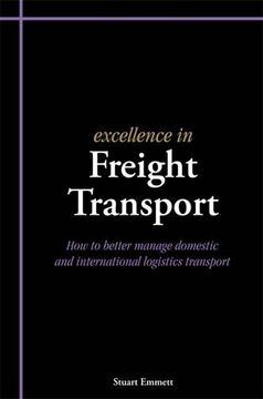 portada Excellence in Freight Transport: How to Better Manage Domestic and International Logistics Transport (en Inglés)