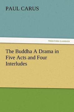 portada the buddha a drama in five acts and four interludes (en Inglés)