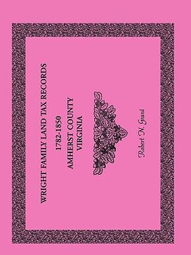 portada wright family land tax records amherst county, virginia, 1782-1850 (en Inglés)