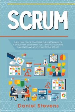 portada Scrum: The Ultimate Guide to Optimize the Performance of Your Business. Learn Effective Strategies, Overcome Challenges and A (en Inglés)