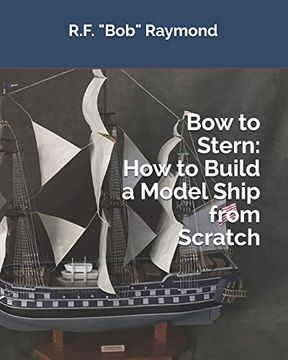 portada Bow to Stern: How to Build a Model Ship From Scratch (in English)