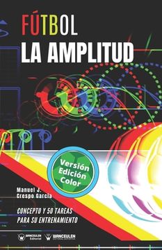 portada Fútbol. La amplitud: Concepto y 50 tareas para su entrenamiento (Versión Edición Color) (in Spanish)