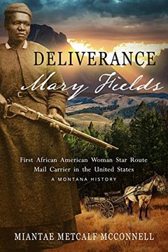 portada Deliverance Mary Fields, First African American Woman Star Route Mail Carrier in the United States: A Montana History (Huzzah Publishing) (en Inglés)