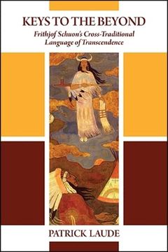 portada Keys to the Beyond: Frithjof Schuon's Cross-Traditional Language of Transcendence (Suny Series in Western Esoteric Traditions) 