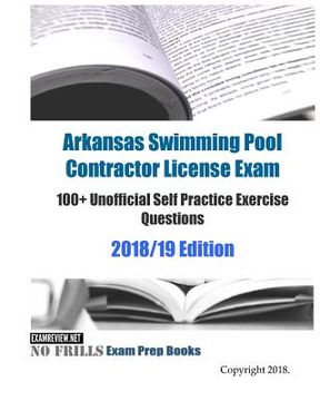 portada Arkansas Swimming Pool Contractor License Exam 100+ Unofficial Self Practice Exercise Questions 2018/19 Edition (en Inglés)