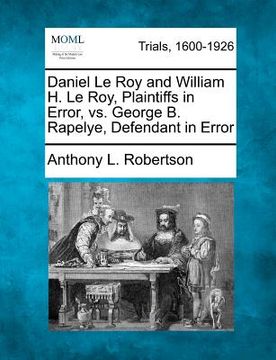 portada daniel le roy and william h. le roy, plaintiffs in error, vs. george b. rapelye, defendant in error (en Inglés)