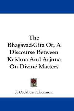 portada the bhagavad-gita or, a discourse between krishna and arjuna on divine matters