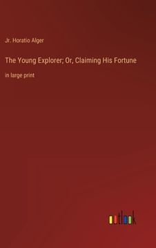 portada The Young Explorer; Or, Claiming His Fortune: in large print (in English)