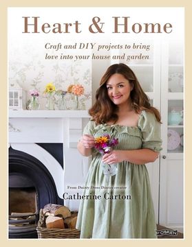 portada Heart & Home: Craft and DIY Projects to Bring Love Into Your Home and Garden. from the Creator of Dainty Dress Diaries
