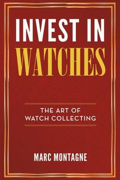portada Invest in Watches: The Art of Watch Collecting (en Inglés)