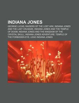 portada Indiana Jones: George Lucas, Raiders of the Lost Ark, Indiana Jones and the Last Crusade, Indiana Jones and the Temple of Doom (en Inglés)