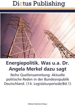 portada Energiepolitik. Was u.a. Dr. Angela Merkel dazu sagt: Reihe Quellensammlung: Aktuelle politische Reden in der Bundesrepublik Deutschland. (14. Legislaturperiode/Bd.1)