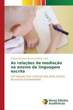 portada As relações de mediação no ensino da linguagem escrita: Um estudo com crianças dos anos iniciais do ensino fundamental (en Portugués)