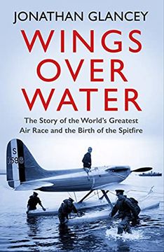 portada Wings Over Water: The Story of the World’S Greatest air Race and the Birth of the Spitfire (in English)