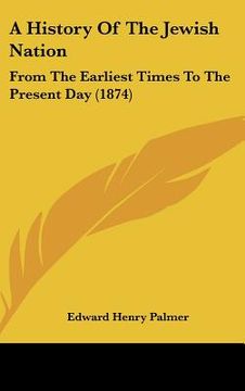 portada a history of the jewish nation: from the earliest times to the present day (1874) (en Inglés)