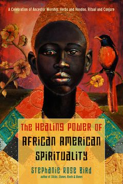 portada The Healing Power of African-American Spirituality: A Celebration of Ancestor Worship, Herbs and Hoodoo, Ritual and Conjure (in English)