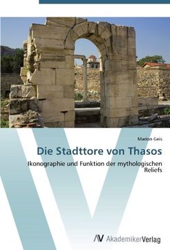 portada Die Stadttore von Thasos: Ikonographie und Funktion der mythologischen Reliefs