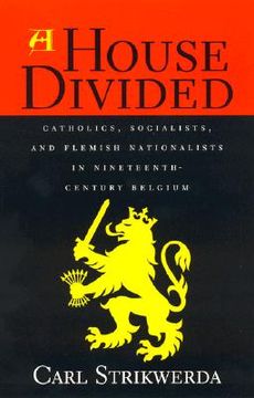 portada a house divided: catholics, socialists, and flemish nationalists in nineteenth century belgium (in English)