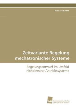 portada Zeitvariante Regelung mechatronischer Systeme: Regelungsentwurf im Umfeld nichtlinearer Antriebssysteme