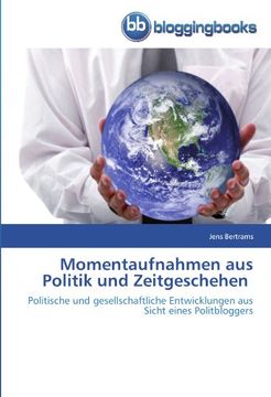 portada Momentaufnahmen aus Politik und Zeitgeschehen: Politische und gesellschaftliche Entwicklungen aus Sicht eines Politbloggers