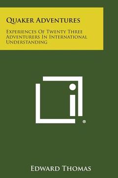 portada Quaker Adventures: Experiences of Twenty Three Adventurers in International Understanding (en Inglés)