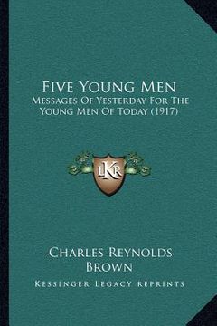 portada five young men: messages of yesterday for the young men of today (1917) (en Inglés)