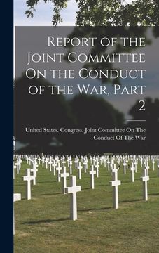 portada Report of the Joint Committee On the Conduct of the War, Part 2 (en Inglés)