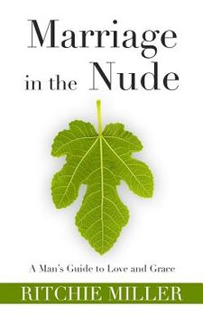 portada Marriage in the Nude: A Man's Guide to Love and Grace (en Inglés)