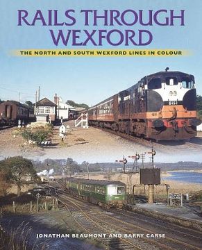 portada Rails Through Wexford: The North and South Wexford Lines in Colour (en Inglés)