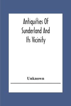 portada Antiquities Of Sunderland And Its Vicinity (en Inglés)