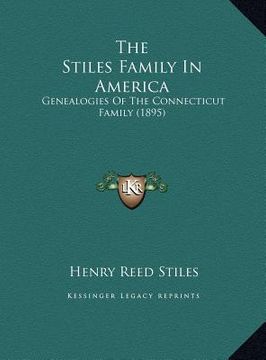 portada the stiles family in america: genealogies of the connecticut family (1895) (en Inglés)