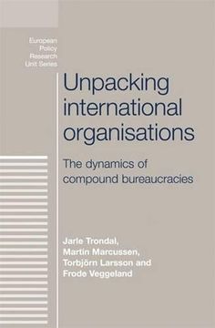 portada Unpacking International Organisations: The Dynamics of Compound Bureaucracies (European Politics) (in English)
