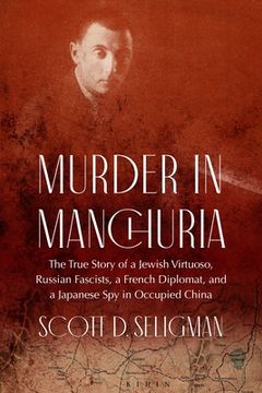 portada Murder in Manchuria: The True Story of a Jewish Virtuoso, Russian Fascists, a French Diplomat, and a Japanese Spy in Occupied China (en Inglés)