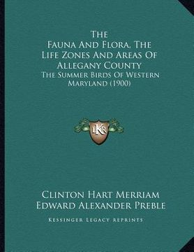 portada the fauna and flora, the life zones and areas of allegany county: the summer birds of western maryland (1900) (en Inglés)
