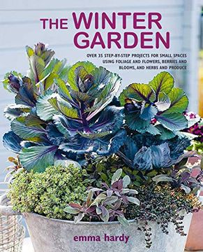 portada The Winter Garden: Over 35 Step-By-Step Projects for Small Spaces Using Foliage and Flowers, Berries and Blooms, and Herbs and Produce 