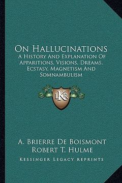 portada on hallucinations: a history and explanation of apparitions, visions, dreams, ecstasy, magnetism and somnambulism (en Inglés)
