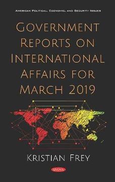 portada Government Reports on International Affairs for March 2019 (American Political, Economic, and Security Issues) (in English)