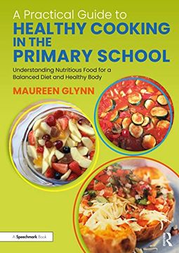 portada A Practical Guide to Healthy Cooking in the Primary School: Understanding Nutritious Food for a Balanced Diet and Healthy Body (in English)
