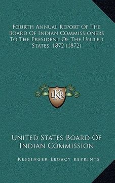 portada fourth annual report of the board of indian commissioners to the president of the united states, 1872 (1872)