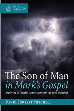 portada The son of man in Mark's Gospel: Exploring its Possible Connections With the Book of Ezekiel (Australian College of Theology Monograph Series) (en Inglés)