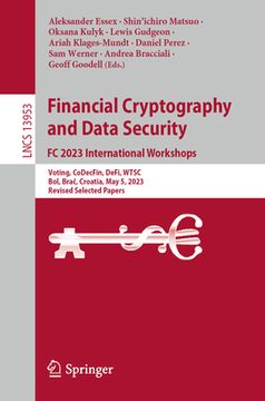 portada Financial Cryptography and Data Security. FC 2023 International Workshops: Voting, Codecfin, Defi, Wtsc, Bol, Brač, Croatia, May 5, 2023, Revised (en Inglés)