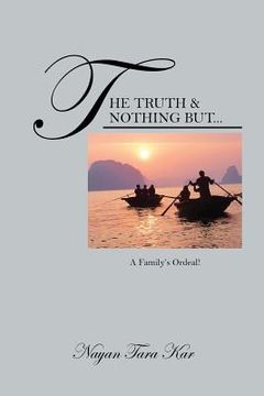 portada The Truth & Nothing But...: A Family's Ordeal! (en Inglés)