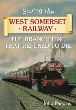 portada saving the west somerset railway: the branch line that refused to die (en Inglés)