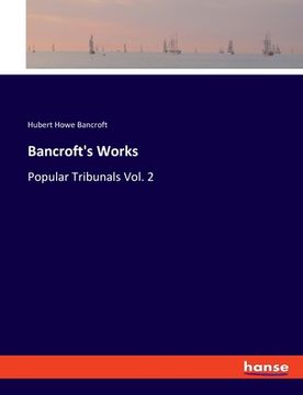 portada Bancroft's Works: Popular Tribunals Vol. 2 (en Inglés)